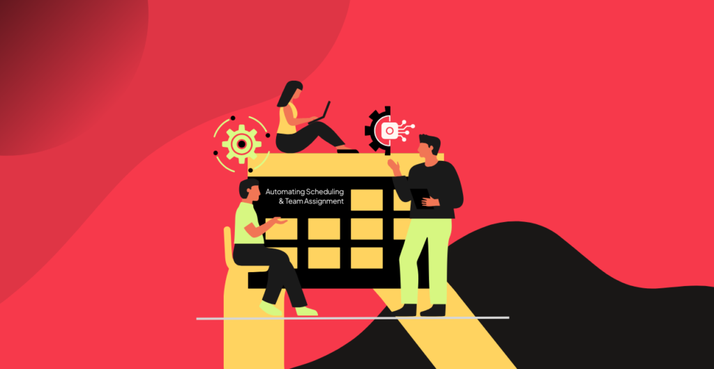 Automating Scheduling & Team Assignment