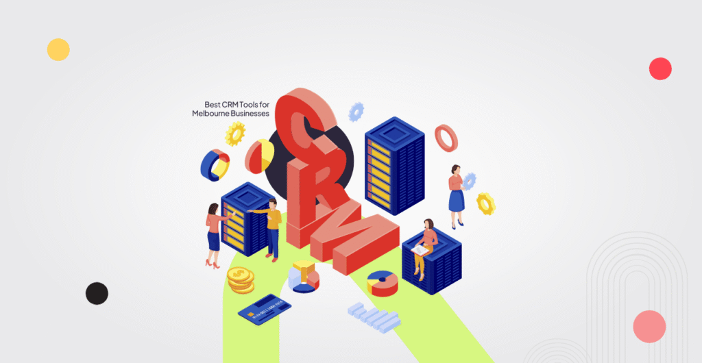 Best CRM Tools for Melbourne Businesses