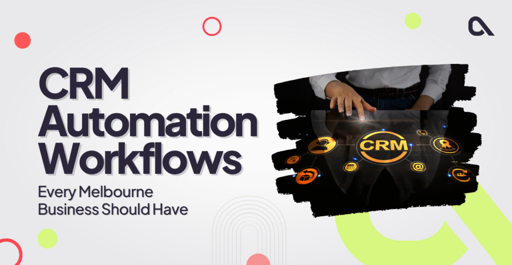 CRM automation workflows improving sales processes for Melbourne businesses