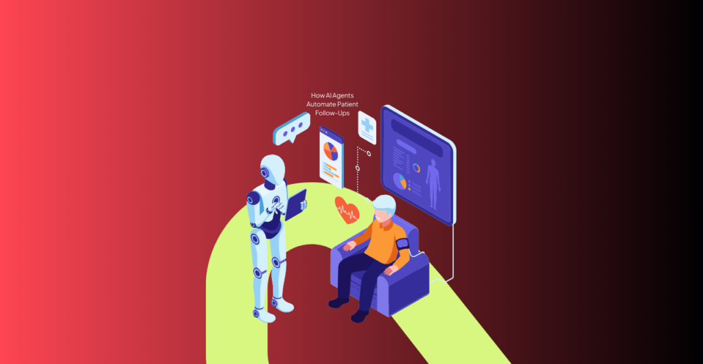 How AI Agents Automate Patient Follow-Ups