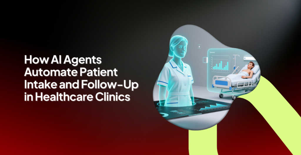 AI agents automating patient intake and follow-up processes in healthcare clinics