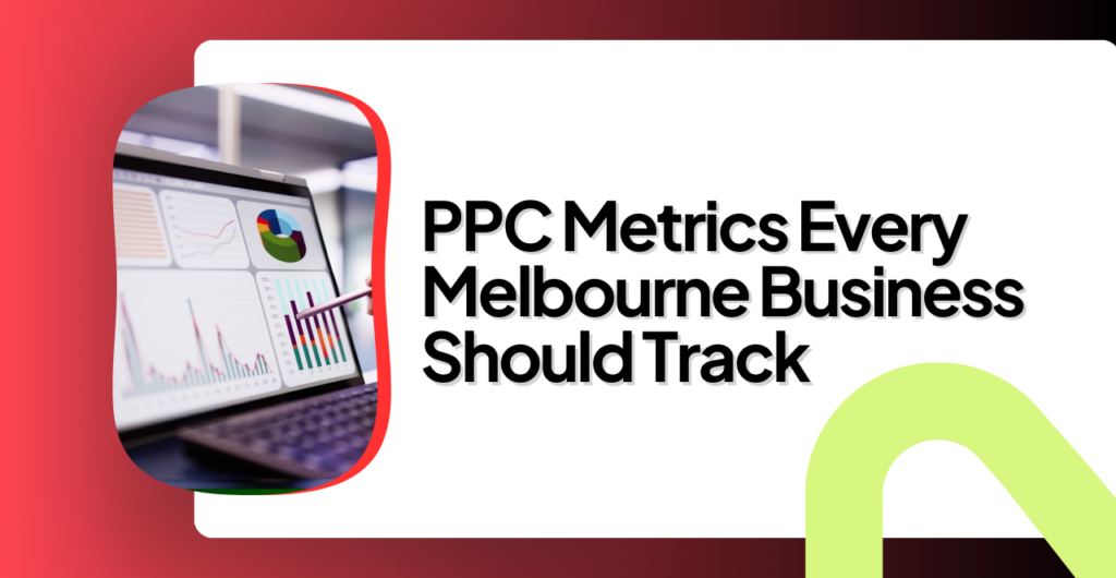 PPC metrics Melbourne businesses should track