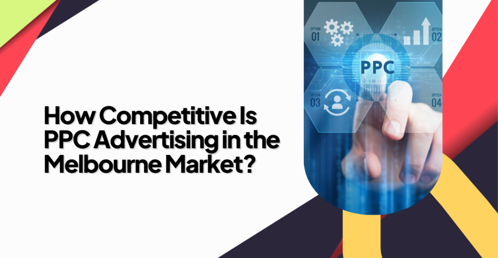 PPC advertising competition landscape for Melbourne businesses