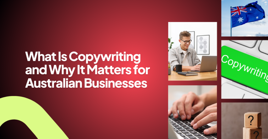 What Is Copywriting and Why It Matters for Australian Businesses